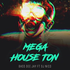 MEGA HOUSE TON - BASS DEE JAY Ft DJ NICO