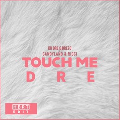 Dr Dre x Candyland & Ricci - Touch Me DRE (HBRT Edit)