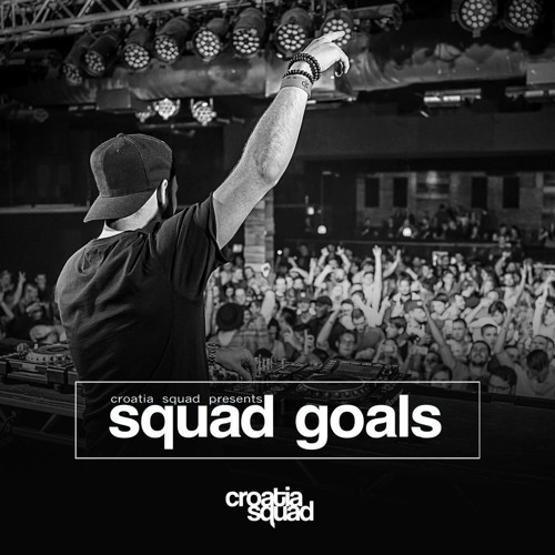 Squad Goals (The Croatia Squad DJ-Mix Collection) by Croatia Squad