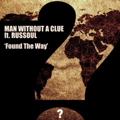 Man Without A Clue ft. Russoul - Found The Way (original mix) [Clueless]