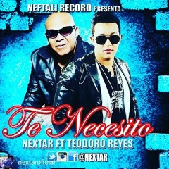 Teodoro Reyes Ft Nextar  Te Necesito  2016 @Soybachatero