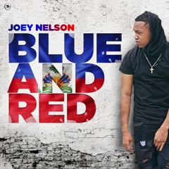Joey Nelson - Blue And Red (Prod By Wiggyvstheworld)