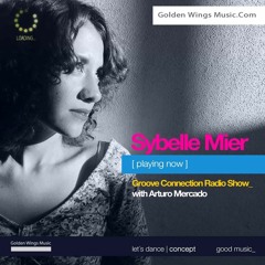 Sybelle Mier Guest Mix on Groove Connection by Arturo Mercado Golden Wings Music Radio //Sept 16