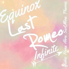[CHALLENGE 03] Equinox - Last Romeo : Infinite