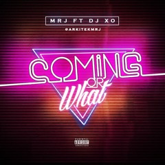 Coming Or What - Mrj feat DJ XO (prod by arkitekmrj)