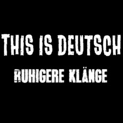 This is deutsch (Ruhigere Klänge)