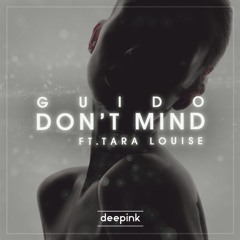 Guido - Don't Mind Ft. Tara Louise (Original Mix)