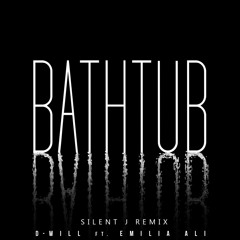 D - WiLL -  Bathtub Ft. Emilia Ali(Silent J Remix) FREE DOWNLOAD