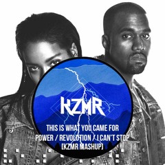 This Is What You Came For w/ Power w/ Revolution w/ I Can't Stop [KZMR Mashup]