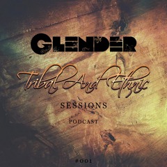 Tribal and Ethnic Sessions #001 with Glender