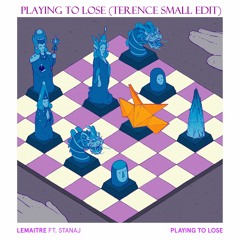 Playing To Lose (Terence Small Edit) - Lemaitre, Stanaj