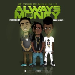 Always Had Money (Ft. Lajan Slim & Robb Bank$)