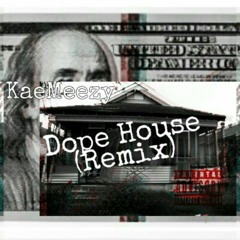 KaeMeezy - Dope House(Remix)(Prod. By Vealous)