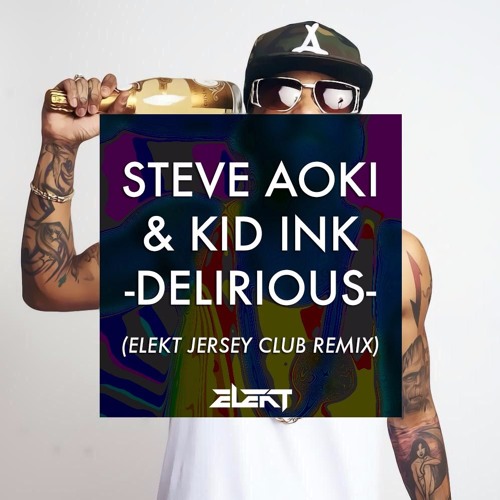 Stream Steve Aoki & Kid Ink Delirious (Elekt Jersey Club Remix) by