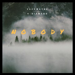 Nobody -  Zach Wayne (feat. K-Diamond)