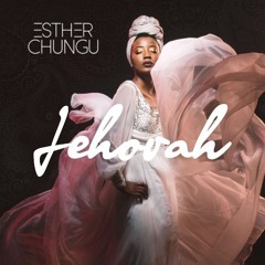 Esther Chungu - Jehovah