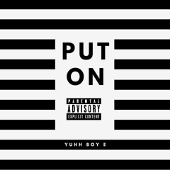 Yuhh Boy E - Put On