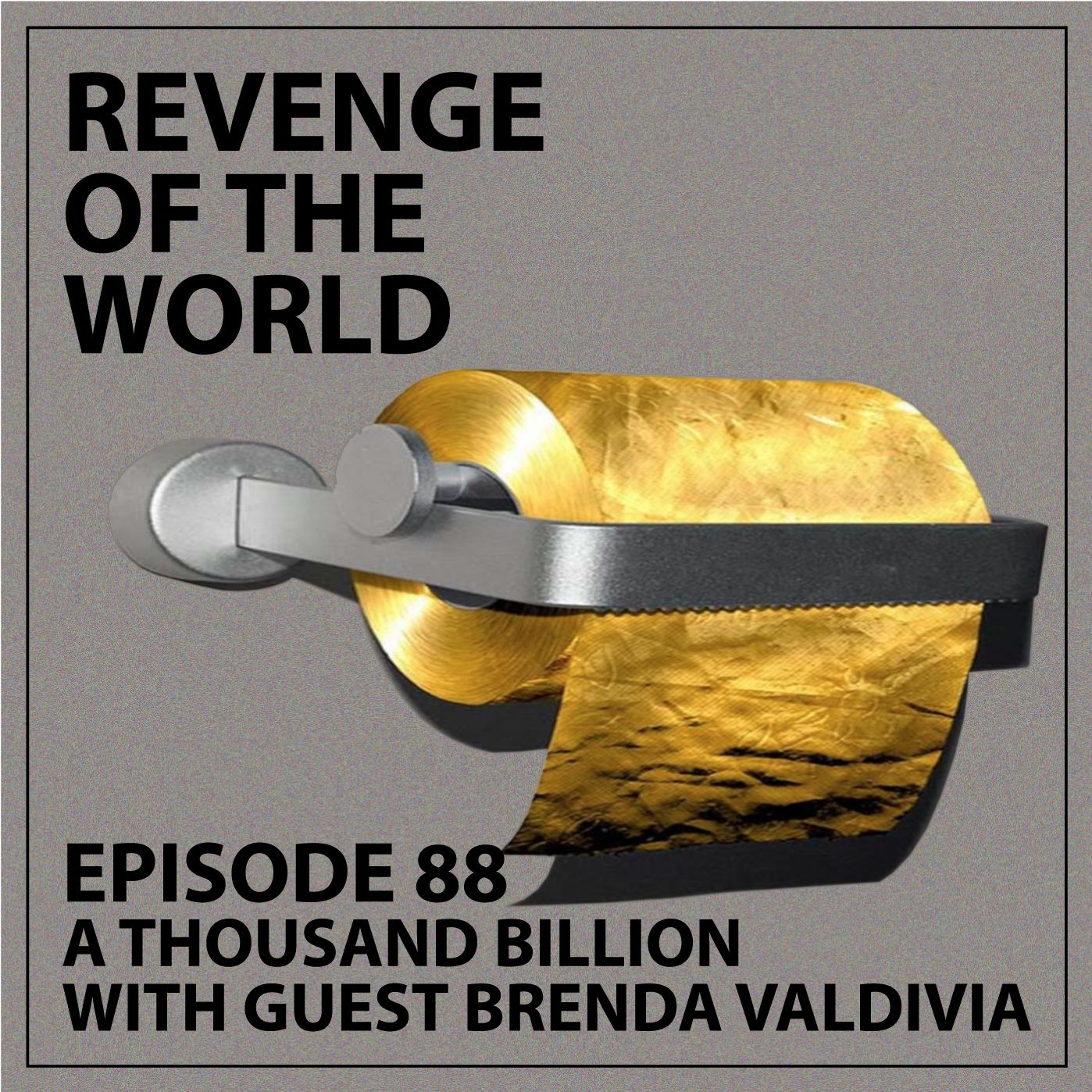 EPISODE 88 - A THOUSAND BILLION WITH GUEST BRENDA VALDIVIA episode artwork