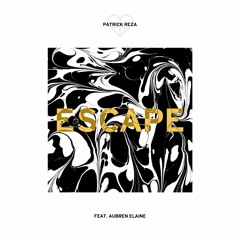 PatrickReza - Escape (Feat. Aubren Elaine)