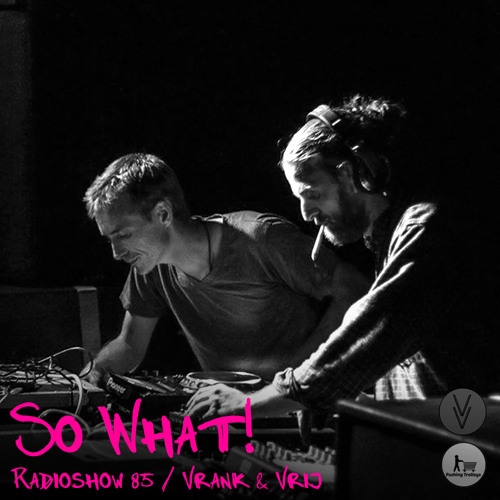 So What Radioshow 85/Vrank & Vrij