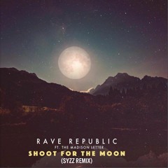 Rave Republic Ft. The Madison Letter - Shoot For The Moon (Syzz Remix)