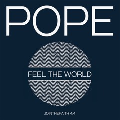 Pope - Feel The World (#jointhefaith 4:4)