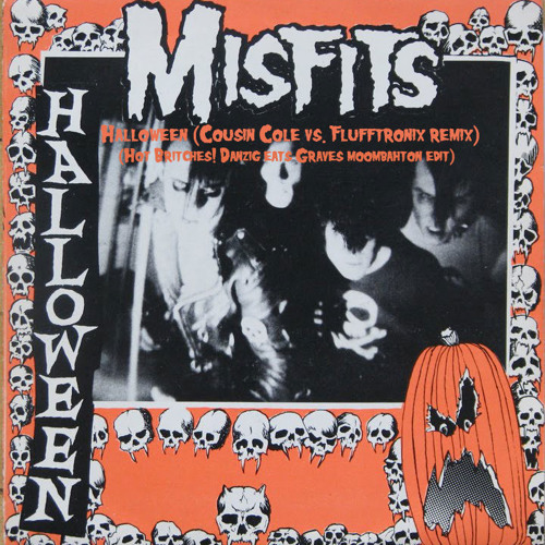 Halloween (Cousin Cole vs. Flufftronix remix) (Hot Britches! Danzig eats Graves moombahton edit)