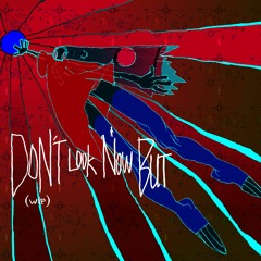 Don't Look Now But [WIP][Loop][41'']