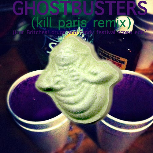 Ghostbusters (Kill Paris Remix) (Hot Britches! drugs and candy festival screw edit)