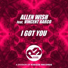 Allen Wish ft. Vincent Barco - I Got You (Original Mix) OUT NOW