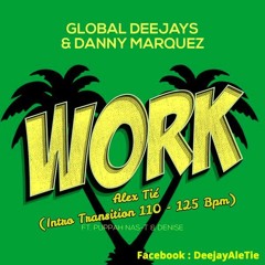 Global Deejays - Work (Alex Tié Intro Transition 110 - 125 Bpm)