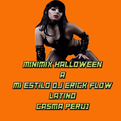 MINIMIX PREVIAS A HALLOWEEN A MI ESTILO - DJ ERICK FLOW LATINO - CASMA - PERU !!