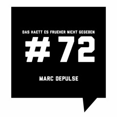 Das Haett Es Frueher Nicht Gegeben #72 Marc DePulse