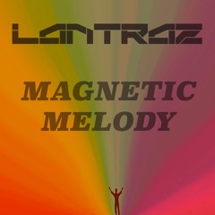 LANTRAZ - MAGNETIC MELODY (ORIGINAL MIX)