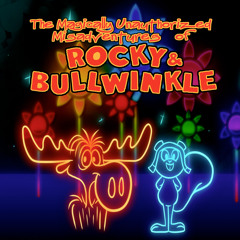 The Magically Unauthorized Misadventures of Rocky & Bullwinkle - Episode 19