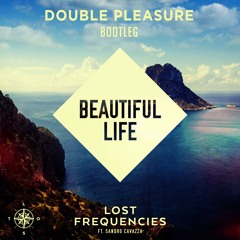 Lost Frequencies - Beautiful Life (Double Pleasure Bootleg)