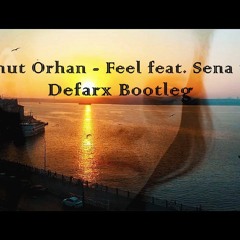 Mahmut Orhan - Feel Feat. Sena Sener (Defarx Bootleg)