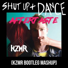 Shut Up and Dance w/ Aftertaste [KZMR Bootleg Mashup]