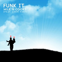 Milk N Cooks - Funk It (feat. Lyon Hart)