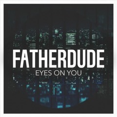 FATHERDUDE - EYES ON YOU (Azen remix)