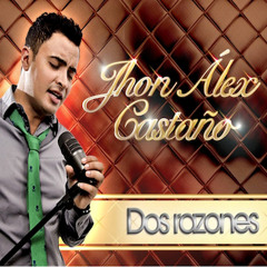 Jhon Alex Castaño-Dos Razones