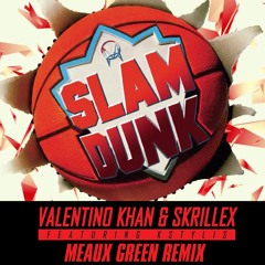 Valentino Khan & Skrillex - Slam Dunk (Meaux Green Remix)ft. Kstylis