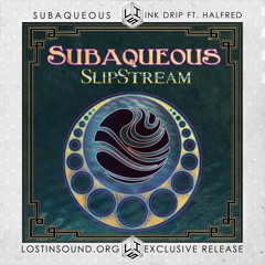 Subaqueous - Ink Drip Ft. Halfred (LostinSound.org Exclusive Single)