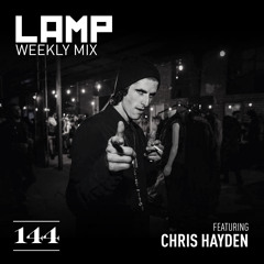 LAMP Weekly Mix #144 feat. Chris Hayden