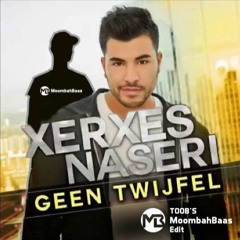 Xerxes Naseri - Geen Twijfel (Toob's Moombahbaas Edit) **FREE DOWNLOAD**