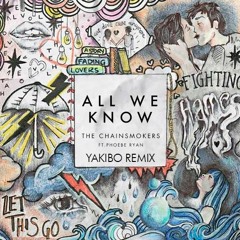 The Chainsmokers - All We Know ft. Phoebe Ryan (Yakibo Remix)