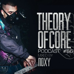 Theory Of Core - Podcast #66 Mixed By Noxy