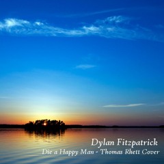 Thomas Rhett- Die A Happy Man (Cover By Dylan Fitzpatrick)