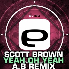 Ev160 - Scott Brown - Yeah Oh Yeah (A.B Remix)