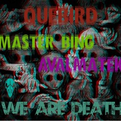 Quebird x Master Bing x Avalmatek - We Are Death